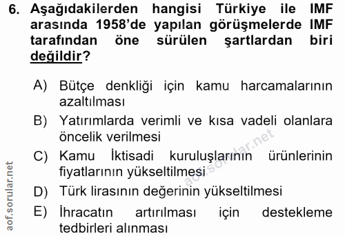 6. soru: Aşağıdakilerden hangisi Türkiye ile IMF arasında 1958'de yapılan görüşmelerde IMF tarafından öne sürülen şartlardan b…