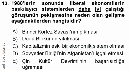13. soru: 1980'lerin sonunda liberal ekonomilerin baskılayıcı sistemlerden daha iyi çalıştığı görüşünün pekişmesine neden olan…