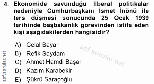 4. soru: Ekonomide savunduğu liberal politikalar nedeniyle Cumhurbaşkanı İsmet İnönü ile ters düşmesi sonucunda 25 Ocak 1939 t…