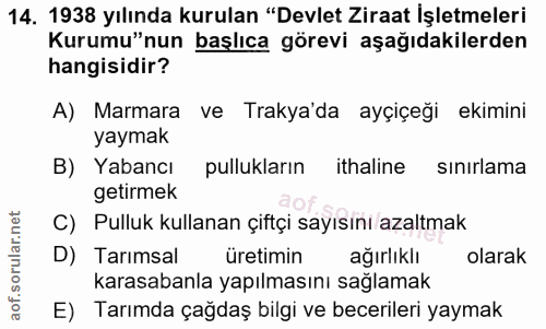 14. soru: 1938 yılında kurulan "Devlet Ziraat İşletmeleri Kurumu"nun başlıca görevi aşağıdakilerden hangisidir? A) Marmara ve T…