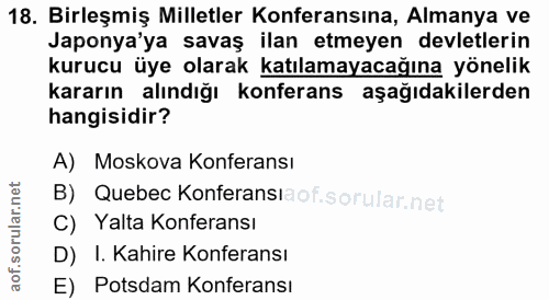 18. soru: Birleşmiş Milletler Konferansına, Almanya ve Japonya'ya savaş ilan etmeyen devletlerin kurucu üye olarak katılamayaca…