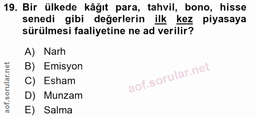 19. soru: Bir ülkede kâğıt para, tahvil, bono, hisse senedi gibi değerlerin ilk kez piyasaya sürülmesi faaliyetine ne ad verili…