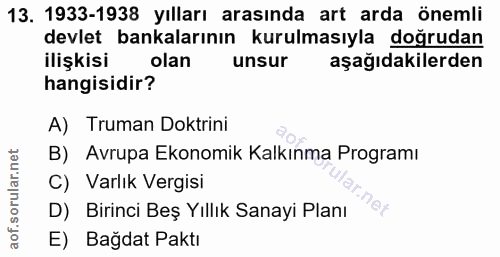 13. soru: 1933-1938 yılları arasında art arda önemli devlet bankalarının kurulmasıyla doğrudan ilişkisi olan unsur aşağıdakiler…