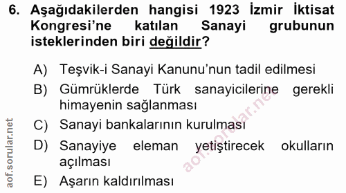 6. soru: Aşağıdakilerden hangisi 1923 İzmir İktisat Kongresi'ne katılan Sanayi grubunun isteklerinden biri değildir? A) Teşvik…