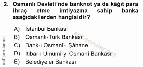 2. soru: Osmanlı Devleti'nde banknot ya da kâğıt para ihraç etme imtiyazına sahip banka aşağıdakilerden hangisidir? A) Istanbu…
