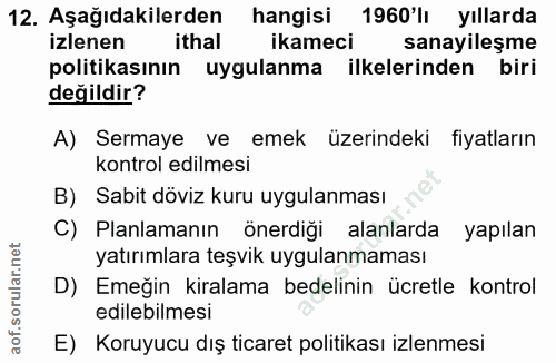 12. soru: Aşağıdakilerden hangisi 1960'lı yıllarda izlenen ithal ikameci sanayileşme politikasının uygulanma ilkelerinden biri…