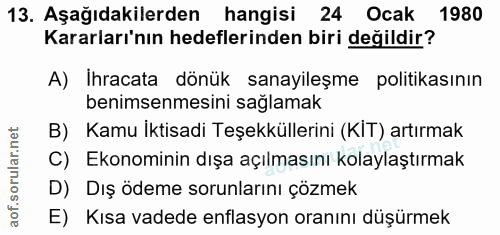 13. soru: Aşağıdakilerden hangisi | 24 Ocak 1980 Kararları'nın hedeflerinden biri değildir? A) Ihracata dönük sanayileşme polit…