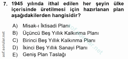 7. soru: 1945 yılında ithal edilen her şeyin ülke içerisinde üretilmesi için hazırlanan plan aşağıdakilerden hangisidir? A) Mi…