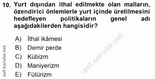 10. soru: Yurt dışından ithal edilmekte olan malların, özendirici önlemlerle yurt içinde üretilmesini hedefleyen politikaların…