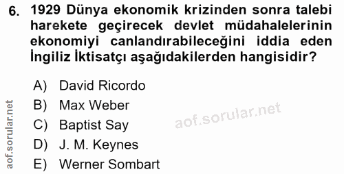 6. soru: 1929 Dünya ekonomik krizinden sonra talebi harekete geçirecek devlet müdahalelerinin ekonomiyi canlandırabileceğini i…