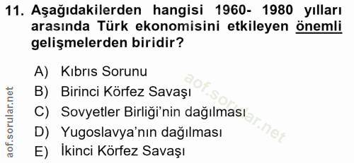 11. soru: Aşağıdakilerden hangisi 1960- 1980 yılları arasında Türk ekonomisini etkileyen önemli gelişmelerden biridir? A) Kıbrı…