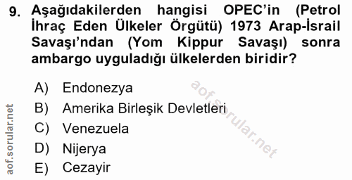 9. soru: Aşağıdakilerden hangisi OPEC'in (Petrol İhraç Eden Ülkeler Örgütü) 1973 Arap-israil Savaşı'ndan (Yom Kippur Savaşı) s…