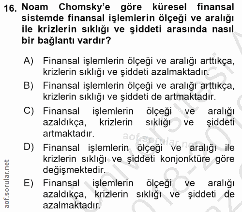 16. soru: Noam Chomsky'e göre küresel finansal sistemde finansal işlemlerin ölçeği ve aralığı ile krizlerin sıklığı ve şiddeti…