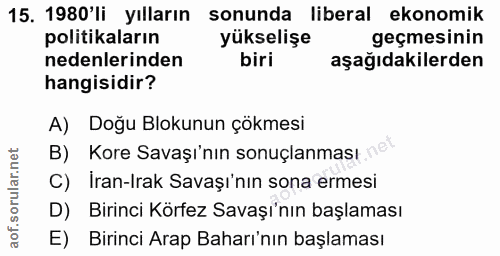 15. soru: 1980'li yılların sonunda liberal ekonomik politikaların yükselişe geçmesinin nedenlerinden biri aşağıdakilerden hangi…