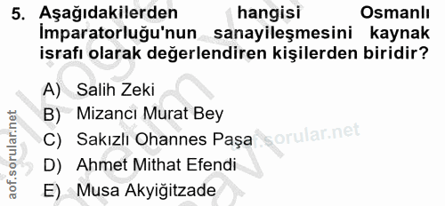 5. soru: Aşağıdakilerden hangisi Osmanlı İmparatorluğu'nun sanayileşmesini kaynak işrafı olarak değerlendiren kişilerden birid…