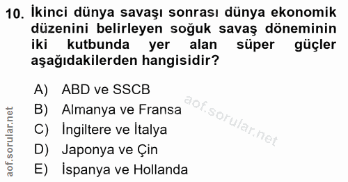 10. soru: İkinci dünya savaşı sonrası dünya ekonomik düzenini belirleyen soğuk savaş döneminin iki kutbunda yer alan süper güçl…