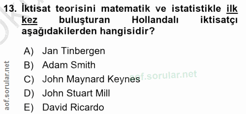13. soru: İktisat teorisini matematik ve istatistikle ilk kez buluşturan Hollandalı iktisatçı aşağıdakilerden hangisidir? A) Ja…