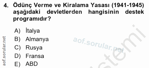 4. soru: Ödünç Verme ve Kiralama Yasası (1941-1945) aşağıdaki devletlerden hangisinin destek programıdır? A) Italya B) Almanya…