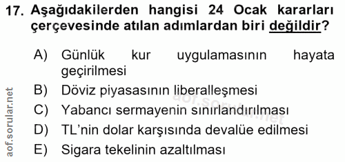 17. soru: Aşağıdakilerden hangisi 24 Ocak kararları çerçevesinde atılan adımlardan biri değildir? A) Günlük kur uygulamasının h…