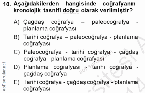 10. soru: Aşağıdakilerden hangisinde coğrafyanın kronolojik tasnifi doğru olarak verilmiştir? A) Çağdaş coğrafya - paleocoğrafy…