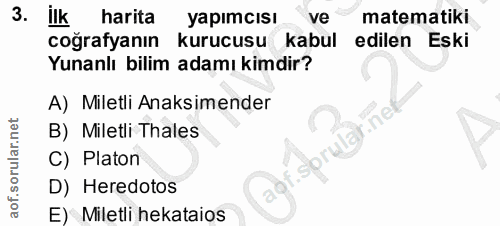 3. soru: ilk harita yapımcısı ve matematiki coğrafyanın kurucusu kabul edilen Eski Yunanlı bilim adamı kimdir? A) Miletli Anak…
