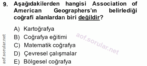 9. soru: Aşağıdakilerden hangisi Association of American Geographers'in belirledigi coğrafi alanlardan biri değildir? A) Karto…
