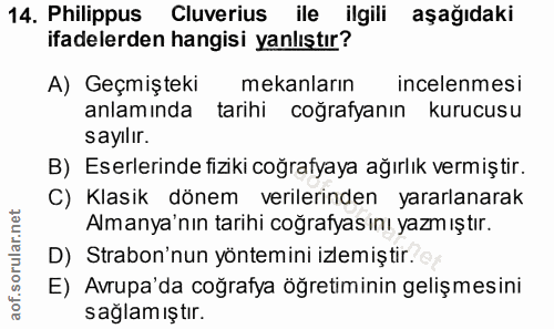 14. soru: Philippus Cluverius ile ilgili aşağıdaki ifadelerden hangisi yanlıştır? A) Geçmişteki mekanların incelenmesi anlamınd…