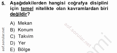 5. soru: Aşağıdakilerden hangisi coğrafya disiplini için temel nitelikte olan kavramlardan biri değildir? A) Mekan B) Konum C)…