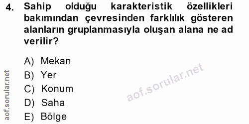 4. soru: Sahip olduğu karakteristik özellikleri bakımından çevresinden farklılık gösteren alanların gruplanmasıyla oluşan alan…