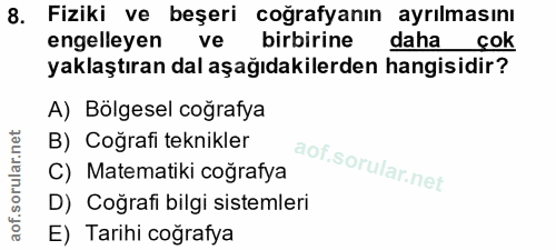 8. soru: Fiziki ve beşeri coğrafyanın ayrılmasını engelleyen ve birbirine daha çok yaklaştıran dal aşağıdakilerden hangisidir?…