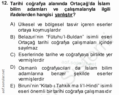 12. soru: Tarihi coğrafya alanında Ortaçağ'da İslam bilim adamları ve çalışmalarıyla ilgili ifadelerden hangisi yanlıştır? A) U…