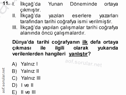 11. soru: 1. Ilkçağ'da Yunan Döneminde ortaya Çıkmıştır. Il. Ilkçağ'da yazılan eserlere yazarları tarafından tarihi coğrafya is…