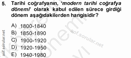 5. soru: Tarihi coğrafyanın, 'modern tarihi coğrafya dönemi olarak kabul edilen sürece girdiği dönem aşağıdakilerden hangisidi…