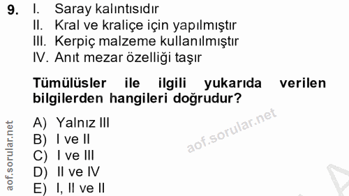9. soru: Saray kalıntısıdır II. Kral ve kraliçe için yapılmıştır III. Kerpiç malzeme kullanılmıştır IV. Anıt mezar özelliği ta…