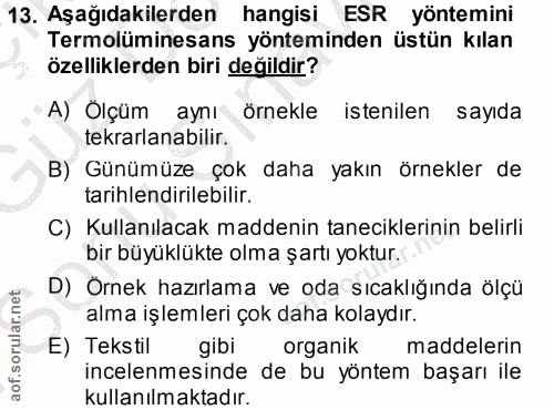 13. soru: Aşağıdakilerden hangisi ESR yöntemini Termolüminesans yönteminden üstün kılan özelliklerden biri değildir? A) Ölçüm a…