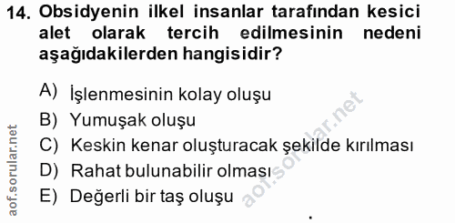 14. soru: Obsidyenin ilkel insanlar tarafından kesici alet olarak tercih edilmesinin nedeni aşağıdakilerden hangisidir? A) İşle…