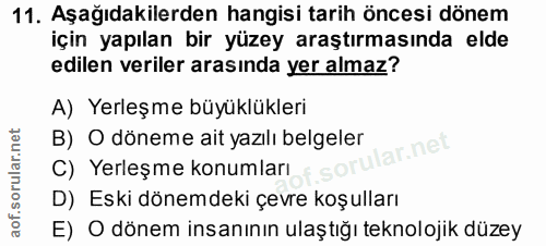 11. soru: Aşağıdakilerden hangisi tarih öncesi dönem için yapılan bir yüzey araştırmasında elde edilen veriler arasında yer alm…