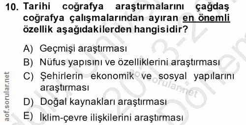 10. soru: Tarihi coğrafya araştırmalarını çağdaş coğrafya çalışmalarından ayıran en önemli özellik aşağıdakilerden hangisidir?…