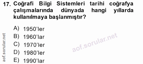 17. soru: Coğrafi Bilgi Sistemleri tarihi coğrafya çalışmalarında dünyada hangi yıllarda kullanılmaya başlanmıştır? A) 1950'ler…
