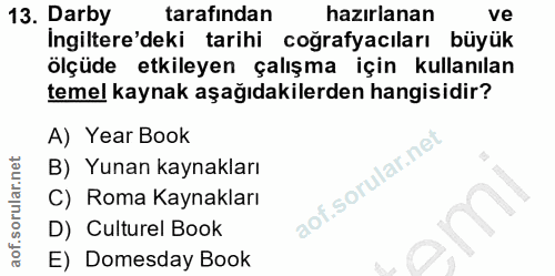 13. soru: Darby tarafından hazırlanan ve Ingiltere'deki tarihi cografyacıları büyük ölçüde etkileyen çalışma için kullanılan te…