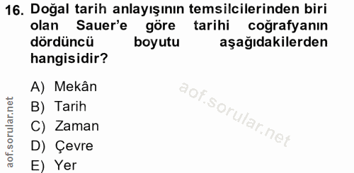 16. soru: Doğal tarih anlayışının temsilcilerinden biri olan Sauer'e göre tarihi coğrafyanın dördüncü boyutu aşağıdakilerden ha…