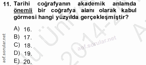 11. soru: Tarihi coğrafyanın akademik anlamda önemli bir coğrafya alanı olarak kabul görmesi hangi yüzyılda gerçekleşmiştir? A)…
