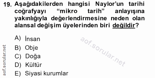 19. soru: Aşağıdakilerden hangisi Naylor'un tarihi coğrafyayı "mikro tarih" anlayışına yakınlığıyla değerlendirmesine neden ola…
