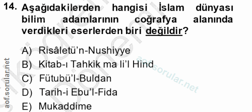 14. soru: Aşağıdakilerden hangisi İslam dünyası bilim adamlarının coğrafya alanında verdikleri eserlerden biri değildir? A) Ris…