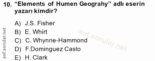 10. soru: "Elements of Humen Geograhy" adlı eserin yazarı kimdir? A) J.S. Fisher B) E. Whirt C) C. Whynne-Hammond D) F.Domingue…