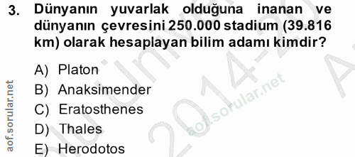 3. soru: Dünyanın yuvarlak olduğuna inanan ve dünyanın çevresini 250.000 stadium (39.816 km) olarak hesaplayan bilim adamı kim…