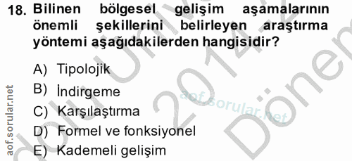 18. soru: Bilinen bölgesel, gelişim aşamalarının önemli şekillerini belirleyen araştırma yöntemi aşağıdakilerden hangisidir? A)…