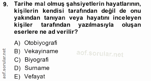 9. soru: Tarihe mal olmuş şahsiyetlerin hayatlarının, kişilerin kendisi tarafından değil de onu yakından tanıyan veya hayatını…