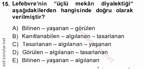 15. soru: Lefebvre'nin "üçlü mekân diyalektiği" aşağıdakilerden hangisinde doğru olarak verilmiştir? A) Bilinen - yaşanan - gör…