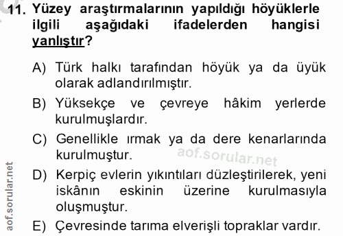 11. soru: Yüzey araştırmalarının yapıldığı höyüklerle ilgili aşağıdaki ifadelerden hangisi yanlıştır? A) Türk halkı tarafından…